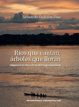 Ríos que cantan, árboles que lloran: Imágenes de la selva en la narrativa hispanoamericana