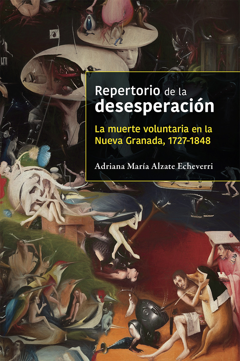 Repertorio de la desesperación. La muerte voluntaria en la Nueva Granada, 1727-1848